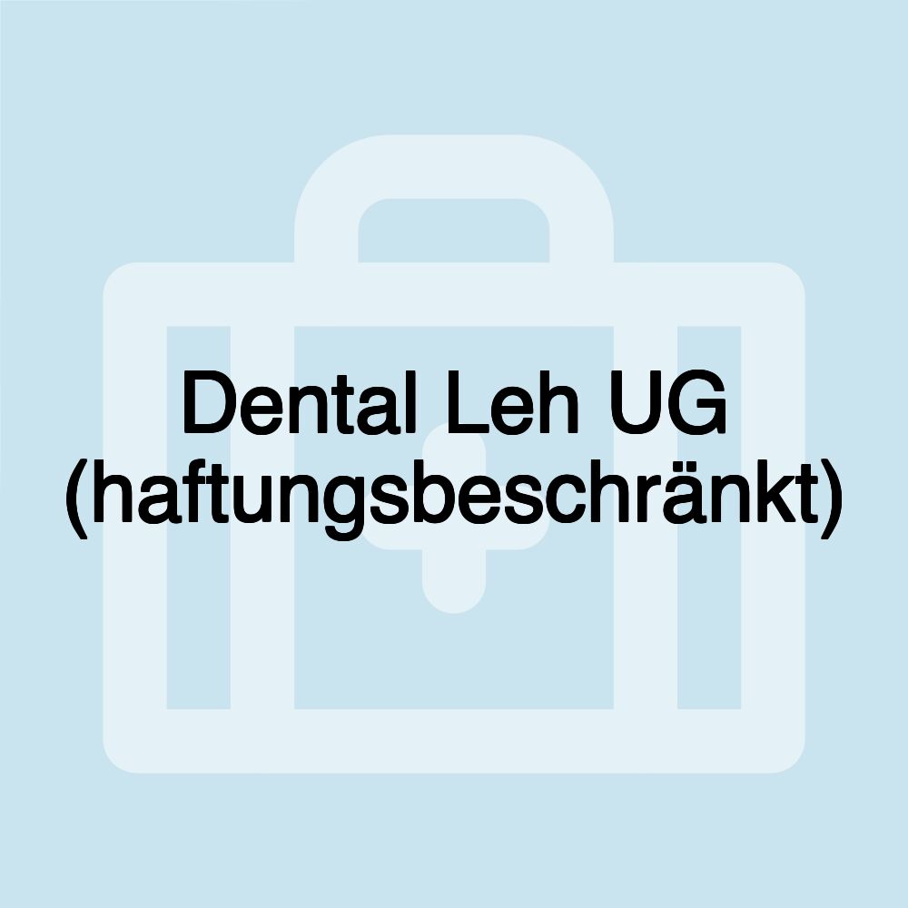 Dental Leh UG (haftungsbeschränkt)