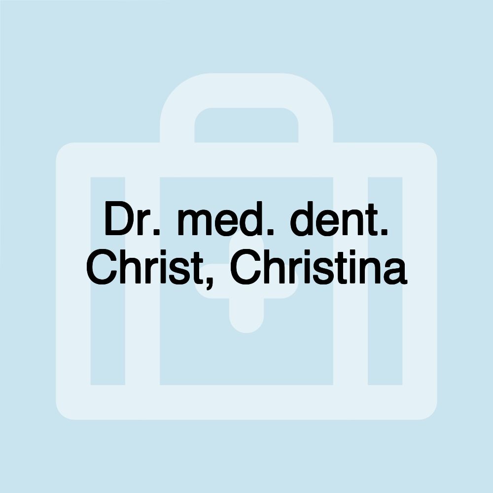 Dr. med. dent. Christ, Christina