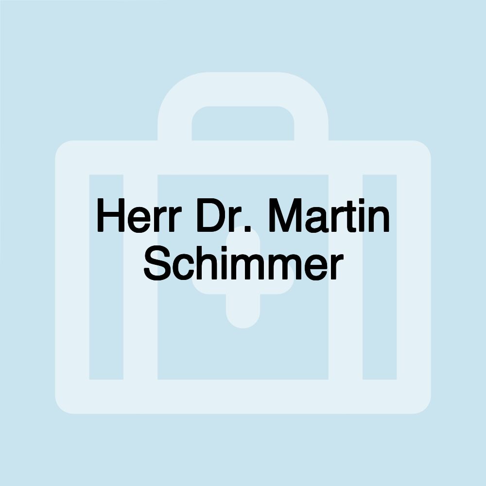 Herr Dr. Martin Schimmer