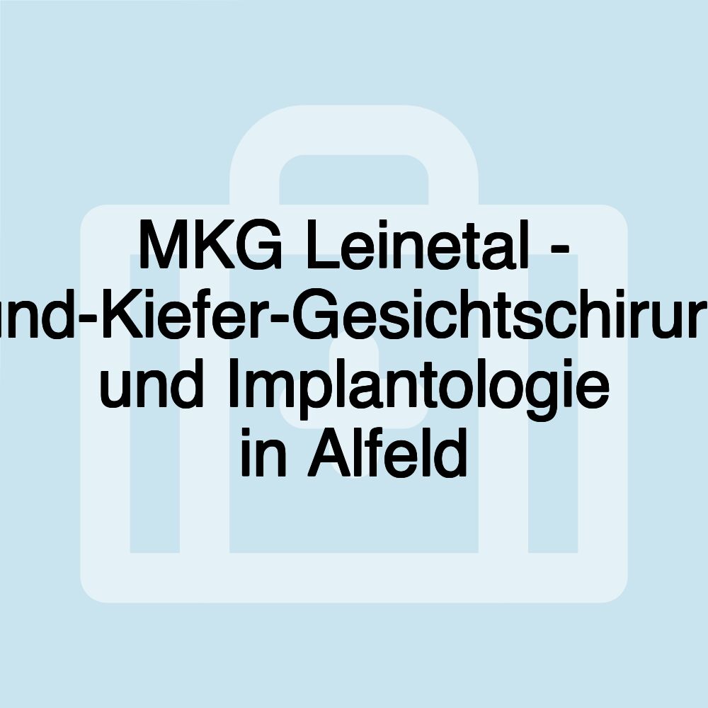 MKG Leinetal - Mund-Kiefer-Gesichtschirurgie und Implantologie in Alfeld