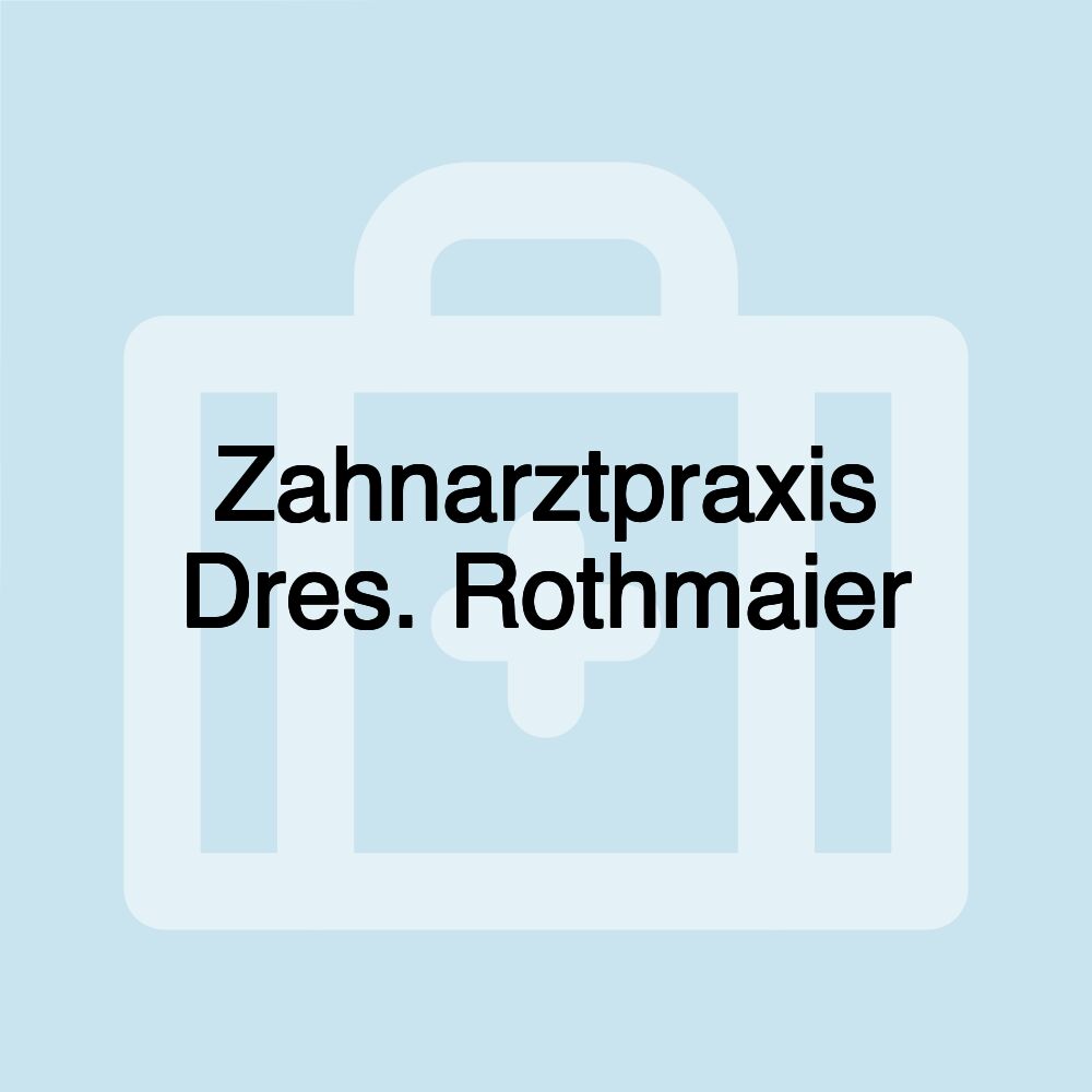 Zahnarztpraxis Dres. Rothmaier