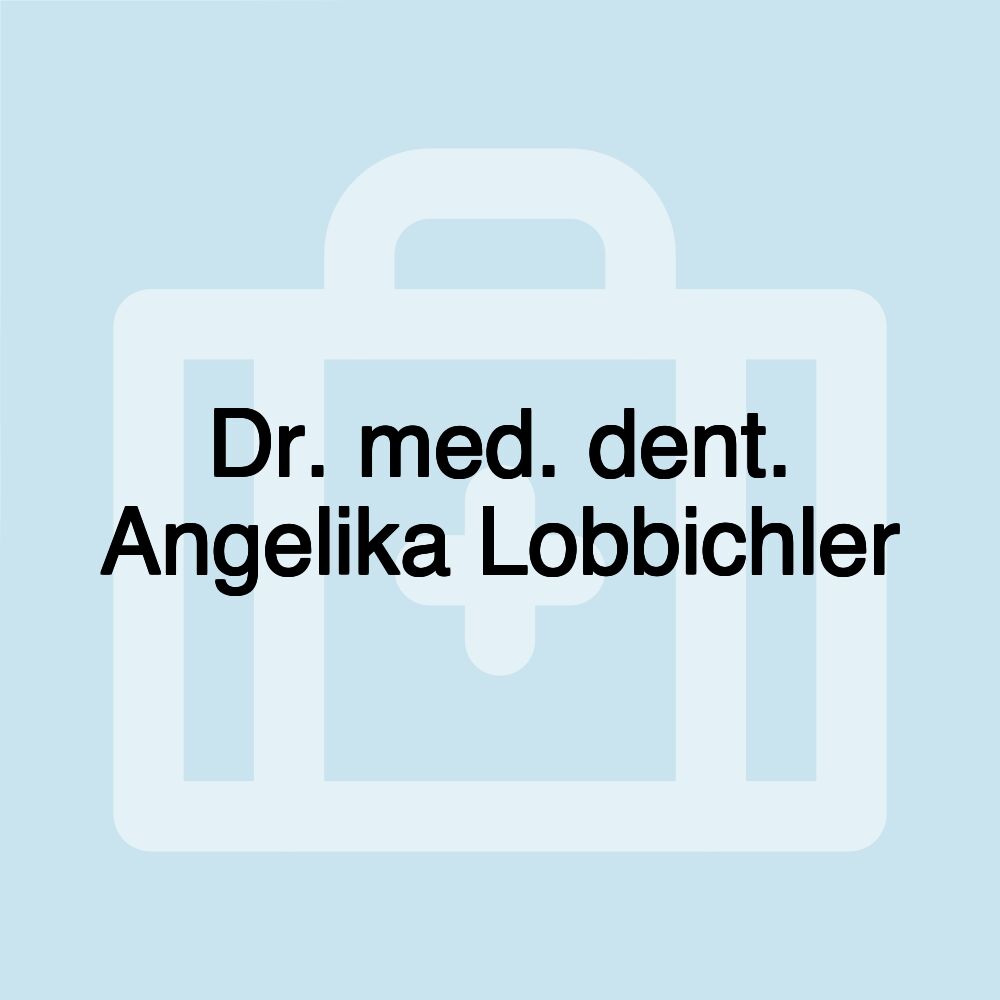 Dr. med. dent. Angelika Lobbichler