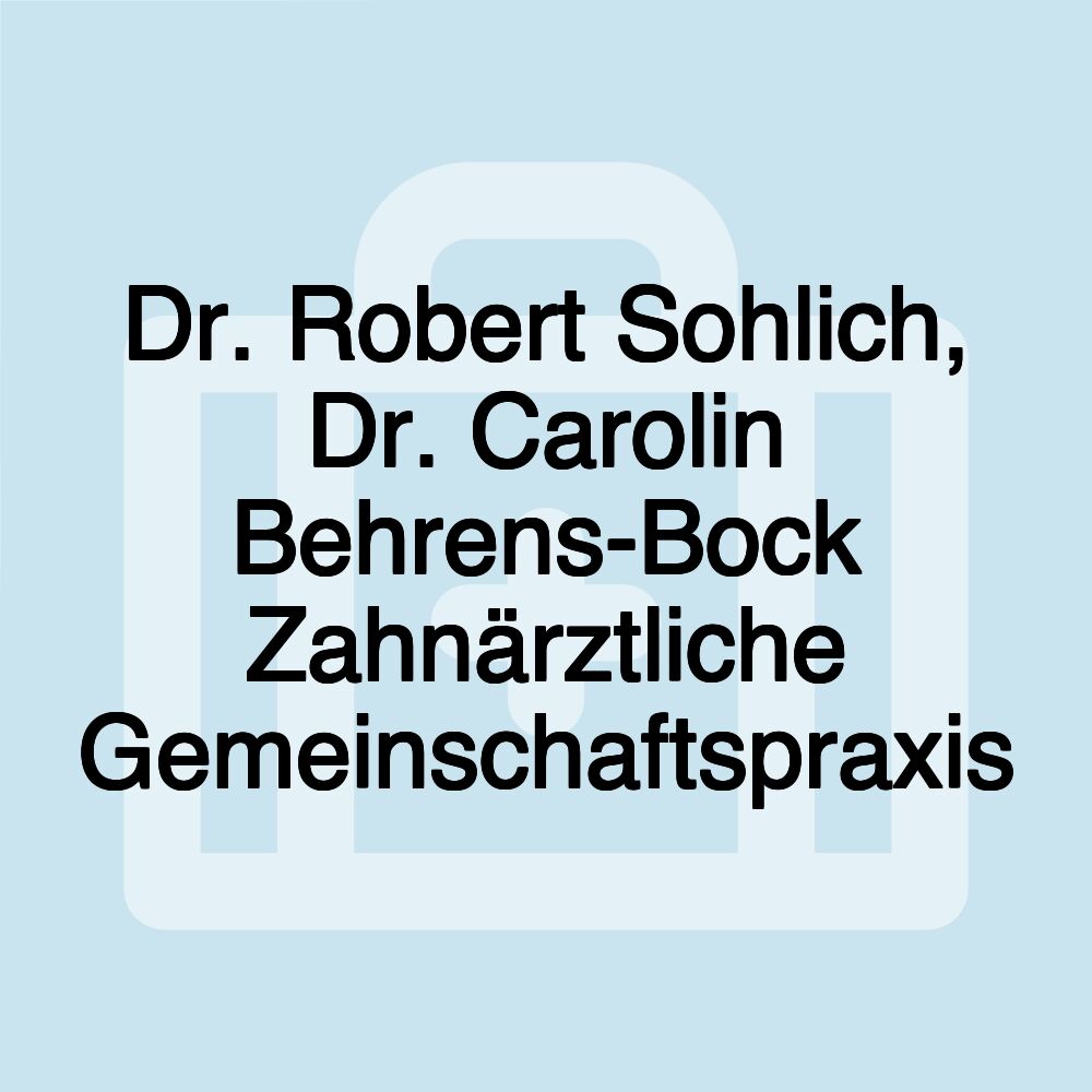 Dr. Robert Sohlich, Dr. Carolin Behrens-Bock Zahnärztliche Gemeinschaftspraxis