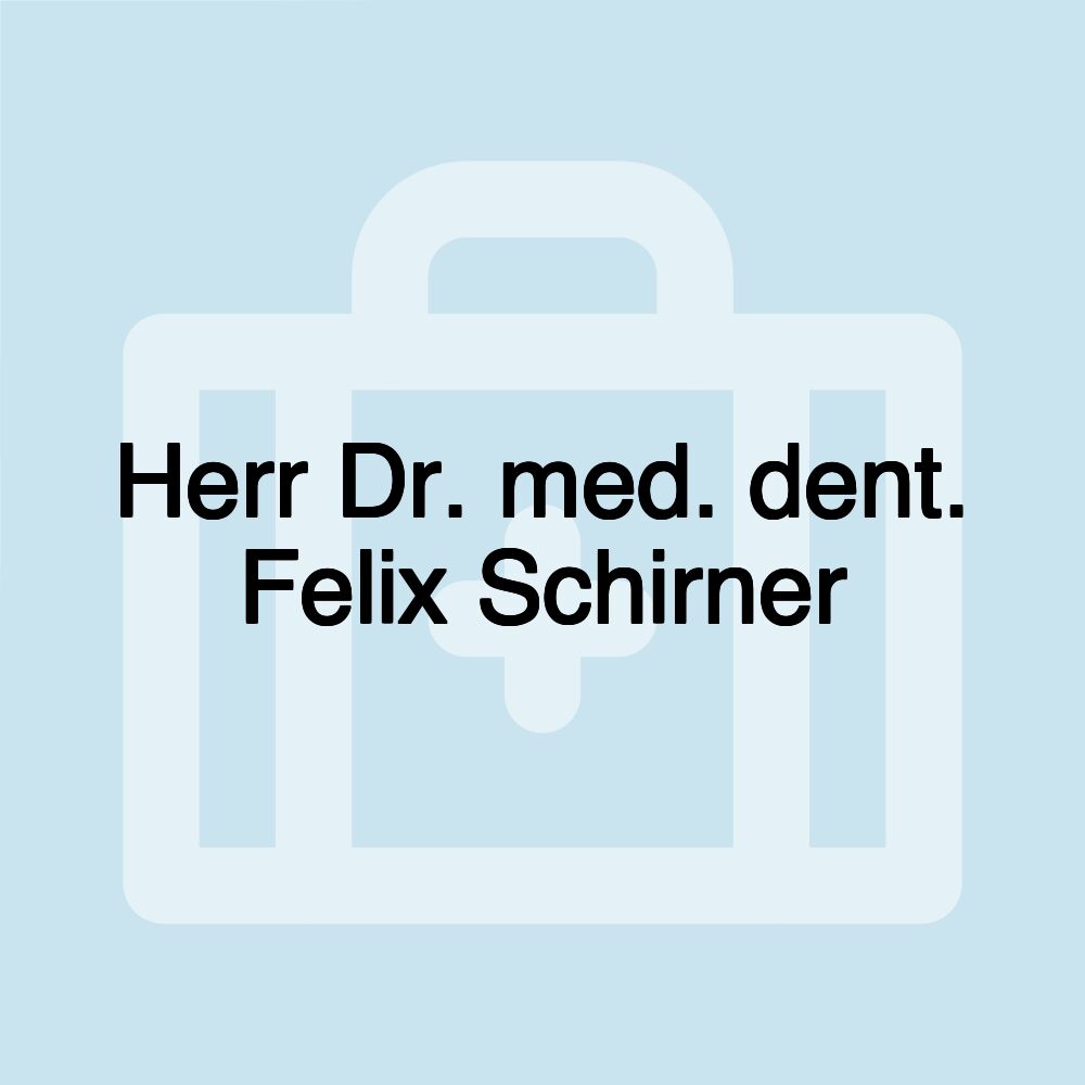 Herr Dr. med. dent. Felix Schirner