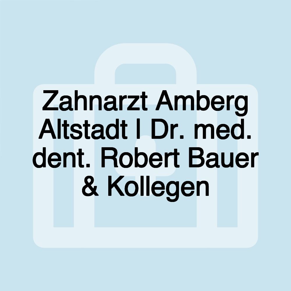 Zahnarzt Amberg Altstadt | Dr. med. dent. Robert Bauer & Kollegen