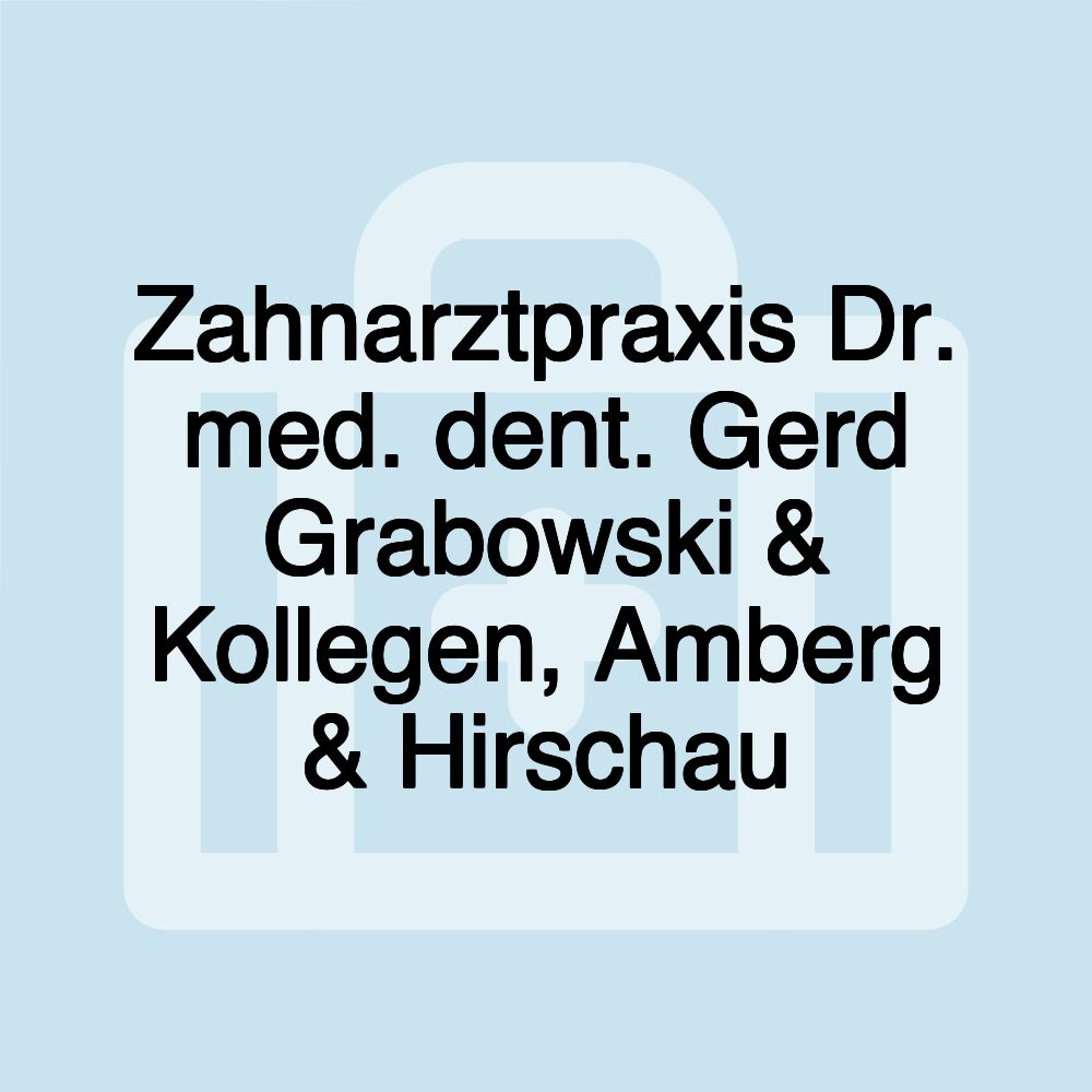 Zahnarztpraxis Dr. med. dent. Gerd Grabowski & Kollegen, Amberg & Hirschau