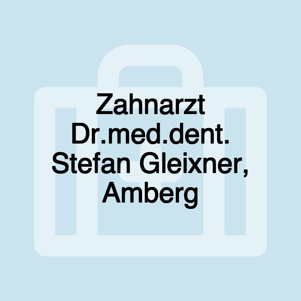 Zahnarzt Dr.med.dent. Stefan Gleixner, Amberg