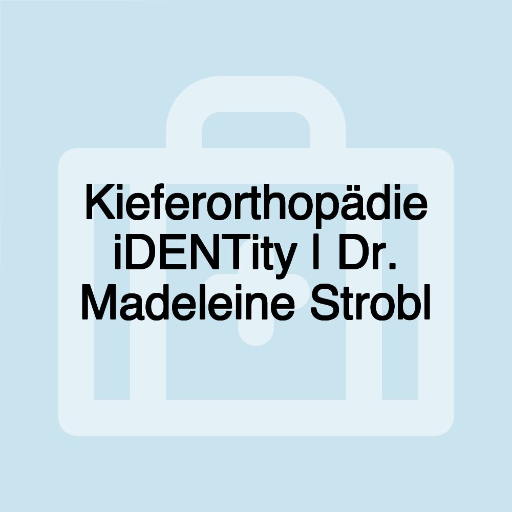 Kieferorthopädie iDENTity | Dr. Madeleine Strobl