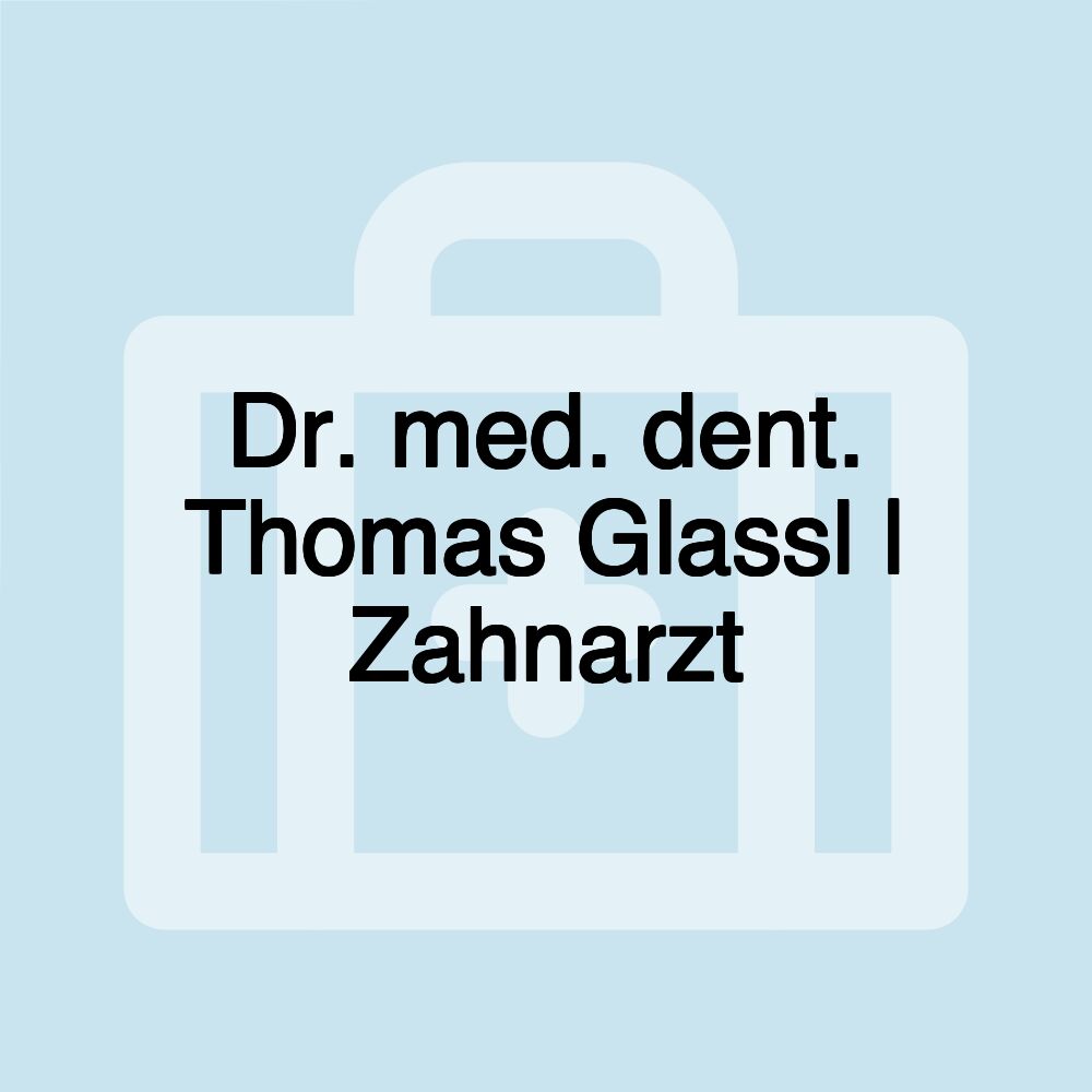 Dr. med. dent. Thomas Glassl | Zahnarzt