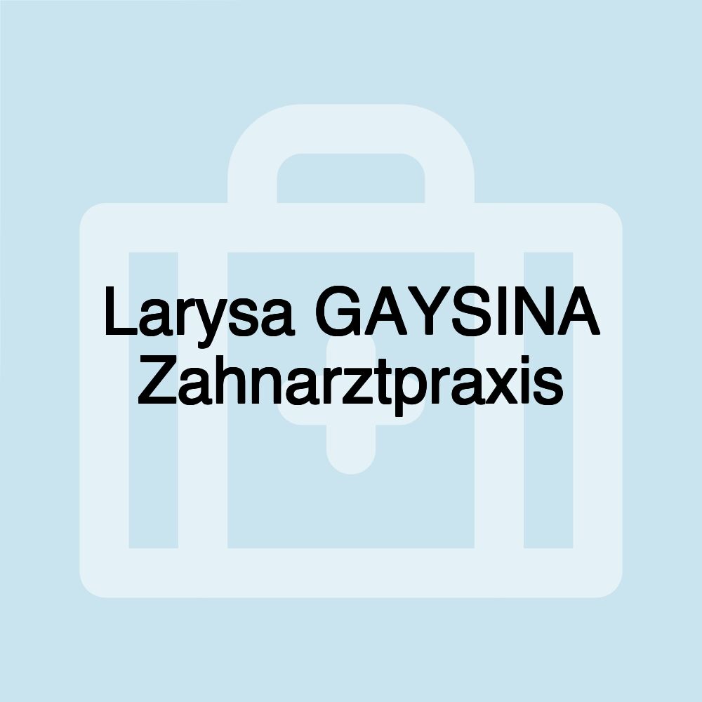 Larysa GAYSINA Zahnarztpraxis