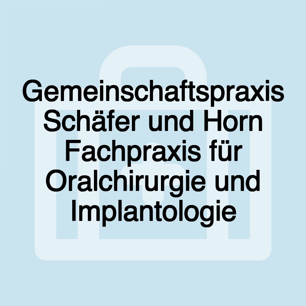 Gemeinschaftspraxis Schäfer und Horn Fachpraxis für Oralchirurgie und Implantologie