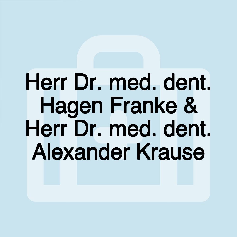 Herr Dr. med. dent. Hagen Franke & Herr Dr. med. dent. Alexander Krause