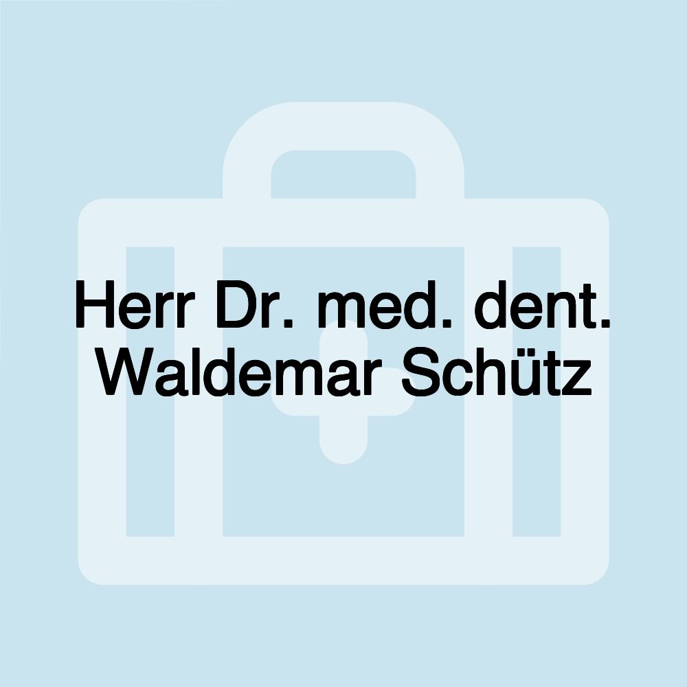 Herr Dr. med. dent. Waldemar Schütz