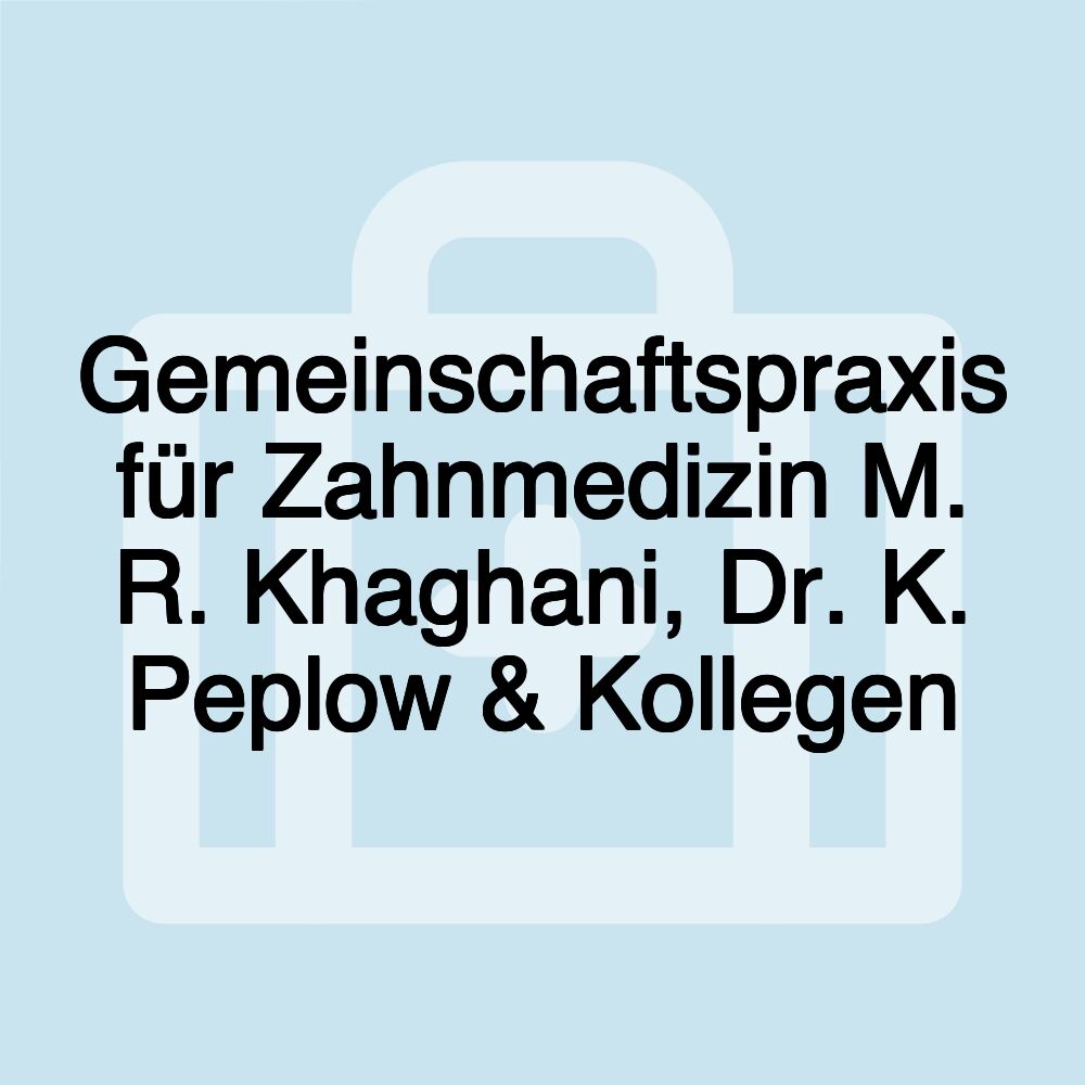 Gemeinschaftspraxis für Zahnmedizin M. R. Khaghani, Dr. K. Peplow & Kollegen