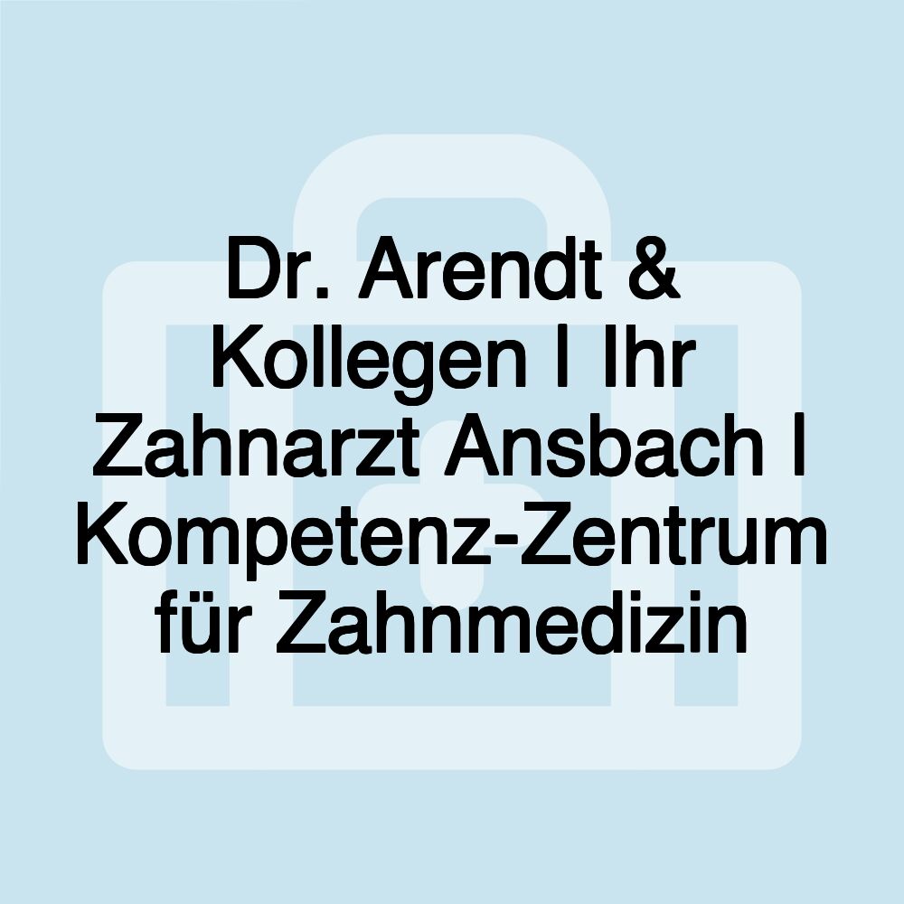 Dr. Arendt & Kollegen | Ihr Zahnarzt Ansbach | Kompetenz-Zentrum für Zahnmedizin