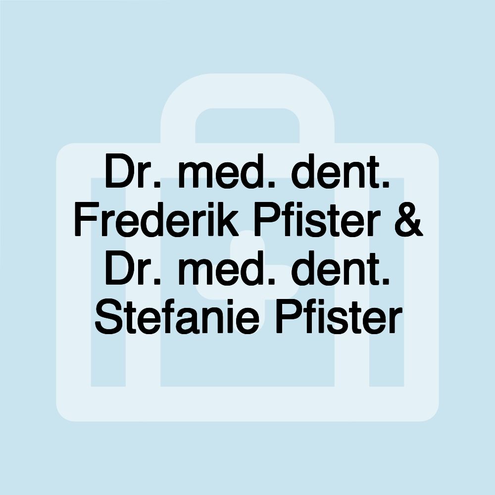 Dr. med. dent. Frederik Pfister & Dr. med. dent. Stefanie Pfister