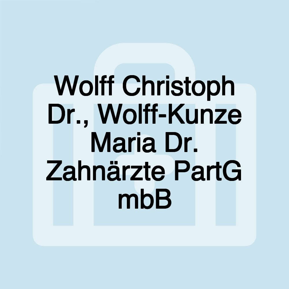 Wolff Christoph Dr., Wolff-Kunze Maria Dr. Zahnärzte PartG mbB