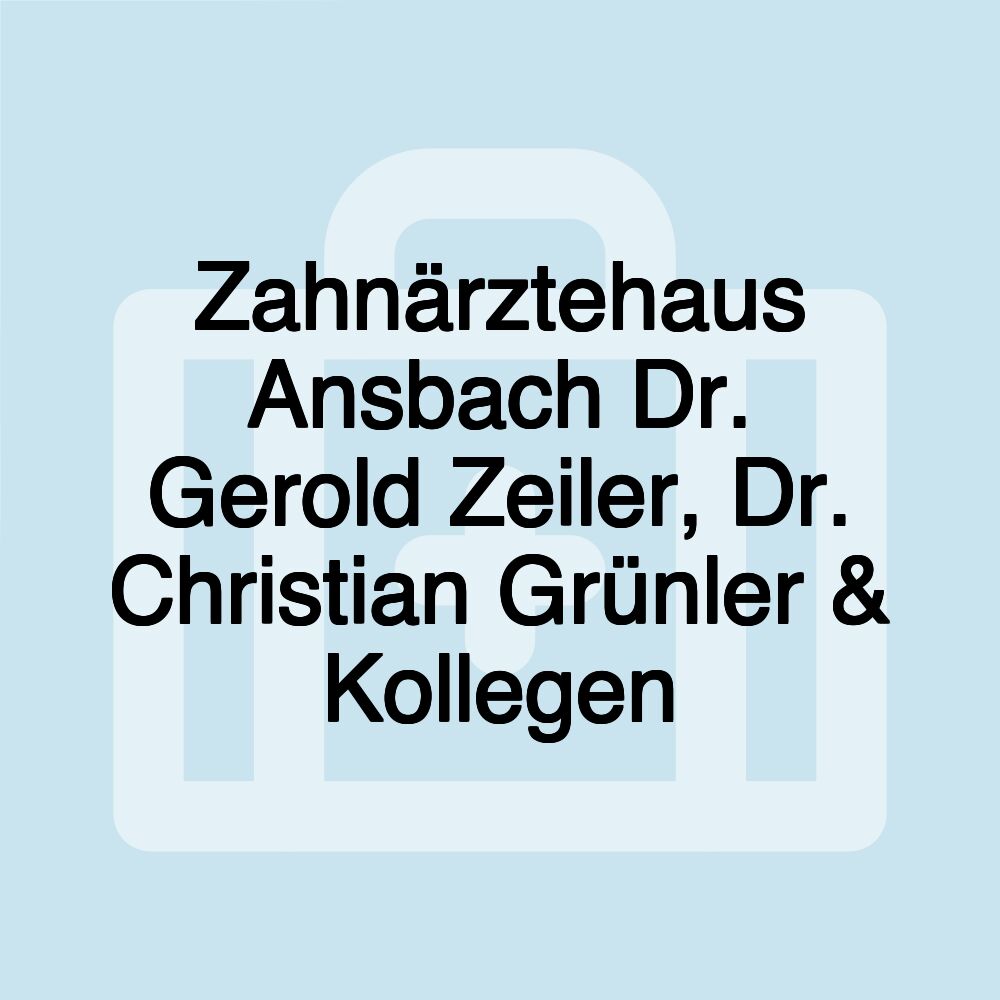 Zahnärztehaus Ansbach Dr. Gerold Zeiler, Dr. Christian Grünler & Kollegen