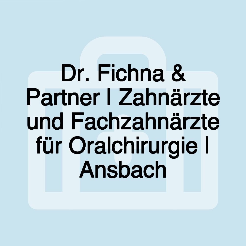 Dr. Fichna & Partner | Zahnärzte und Fachzahnärzte für Oralchirurgie | Ansbach