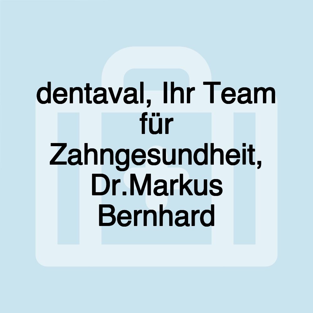 dentaval, Ihr Team für Zahngesundheit, Dr.Markus Bernhard