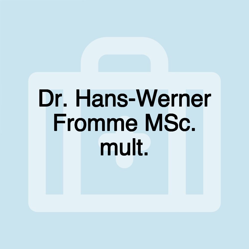 Dr. Hans-Werner Fromme MSc. mult.