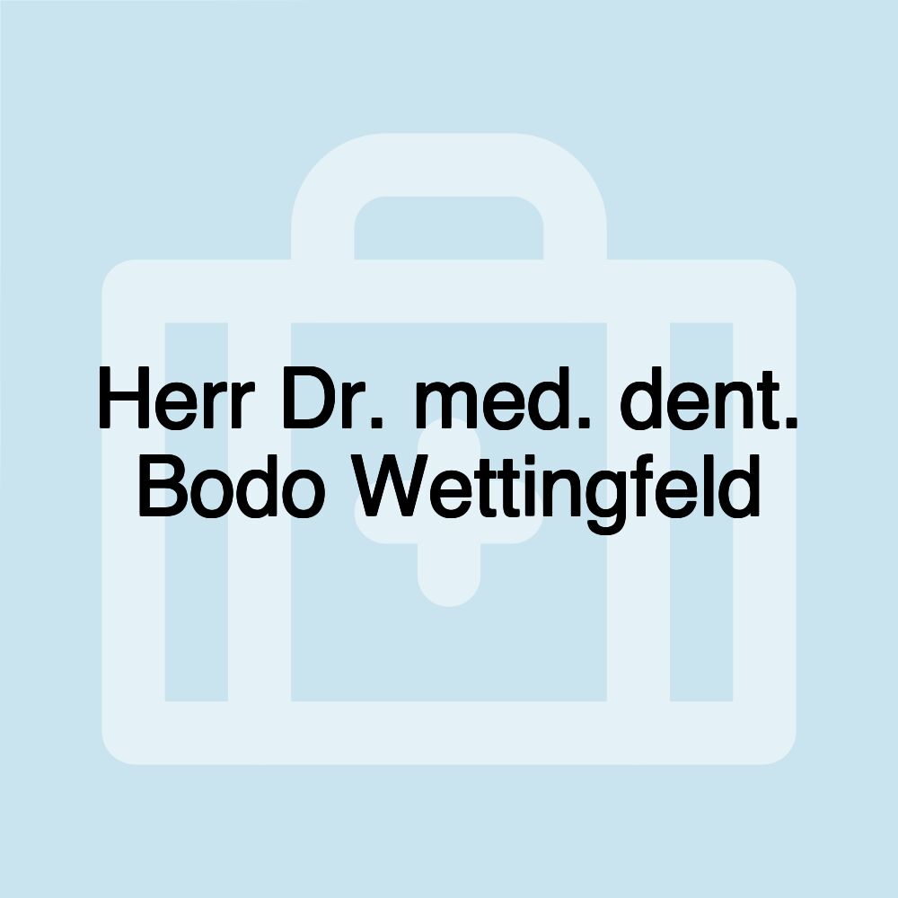 Herr Dr. med. dent. Bodo Wettingfeld