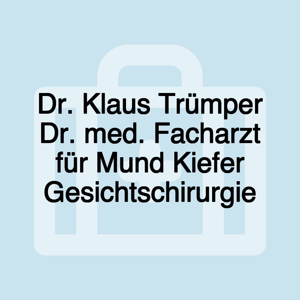 Dr. Klaus Trümper Dr. med. Facharzt für Mund Kiefer Gesichtschirurgie