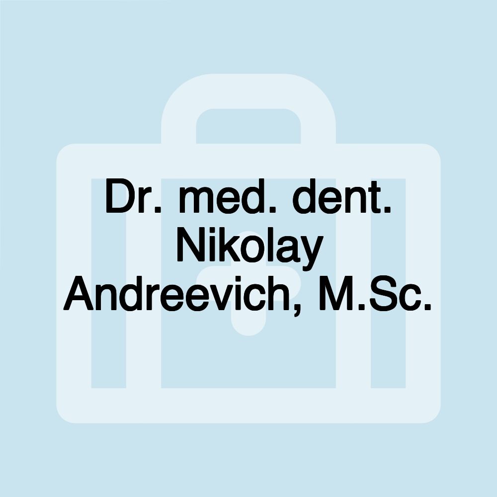 Dr. med. dent. Nikolay Andreevich, M.Sc.