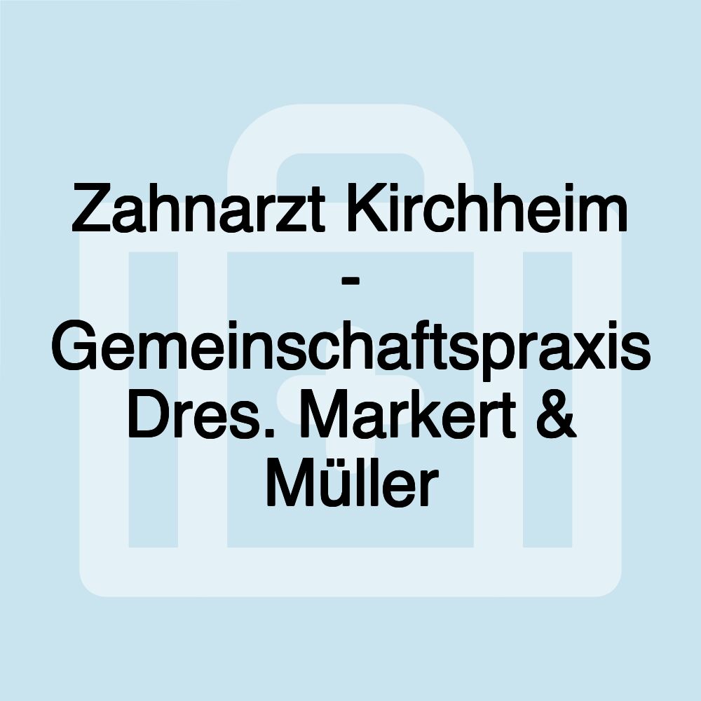 Zahnarzt Kirchheim - Gemeinschaftspraxis Dres. Markert & Müller