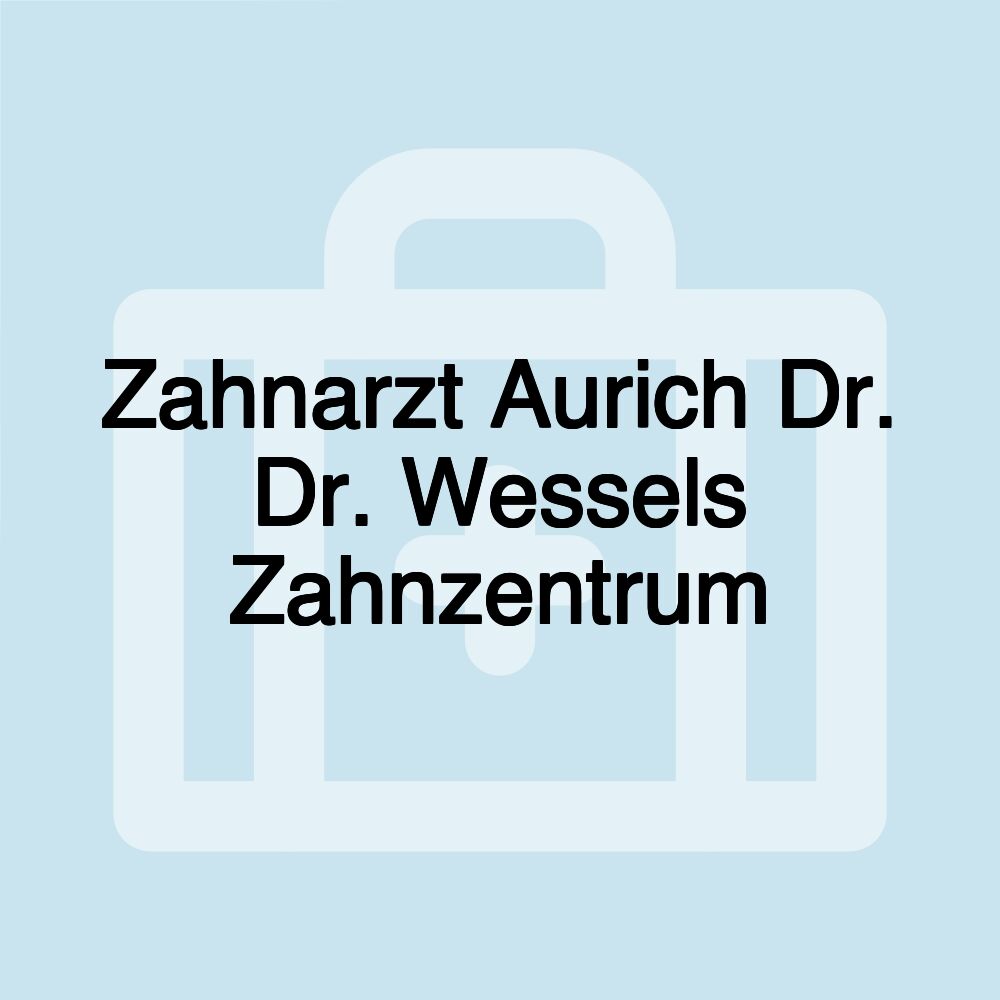 Zahnarzt Aurich Dr. Dr. Wessels Zahnzentrum