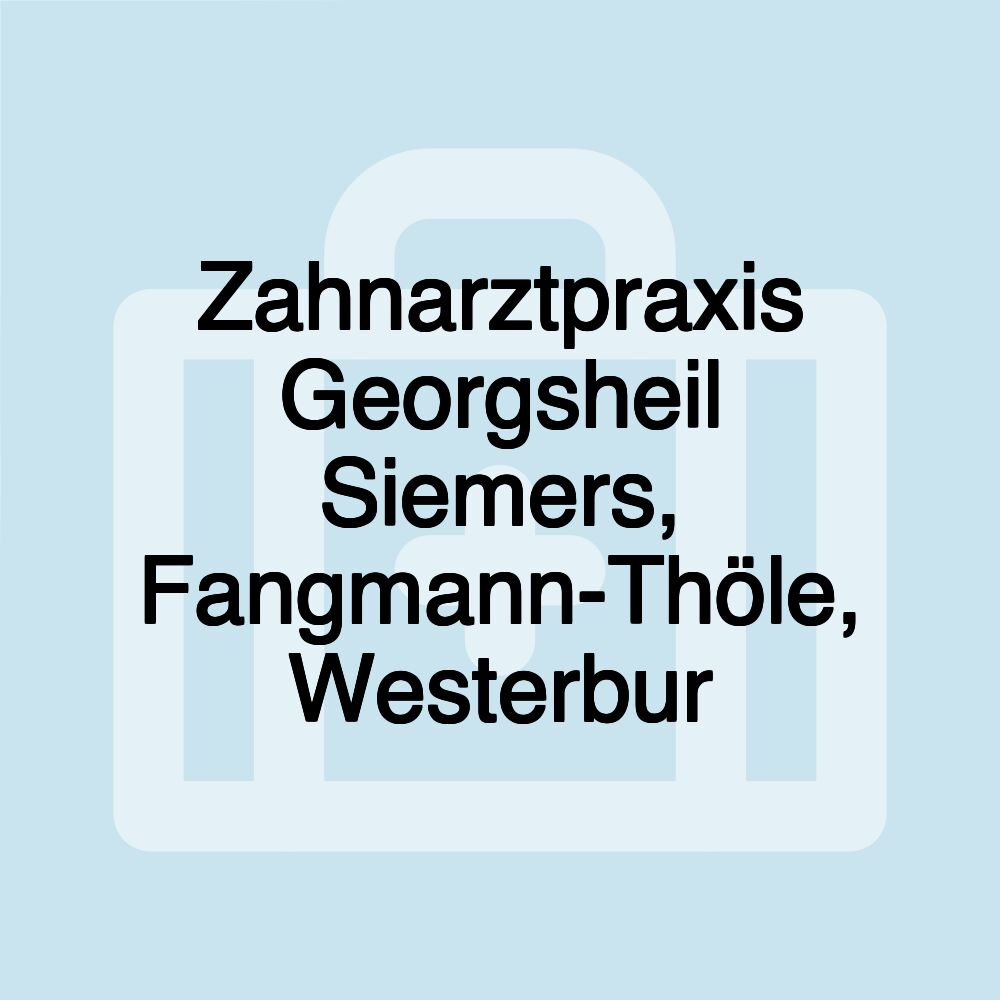 Zahnarztpraxis Georgsheil Siemers, Fangmann-Thöle, Westerbur