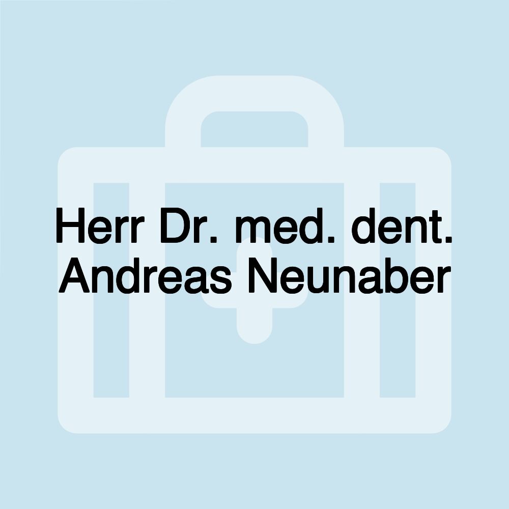 Herr Dr. med. dent. Andreas Neunaber