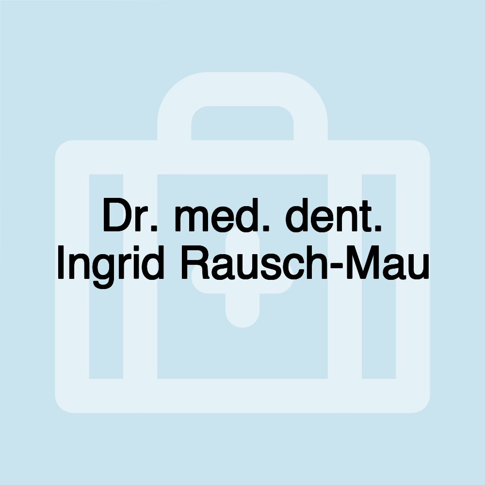 Dr. med. dent. Ingrid Rausch-Mau