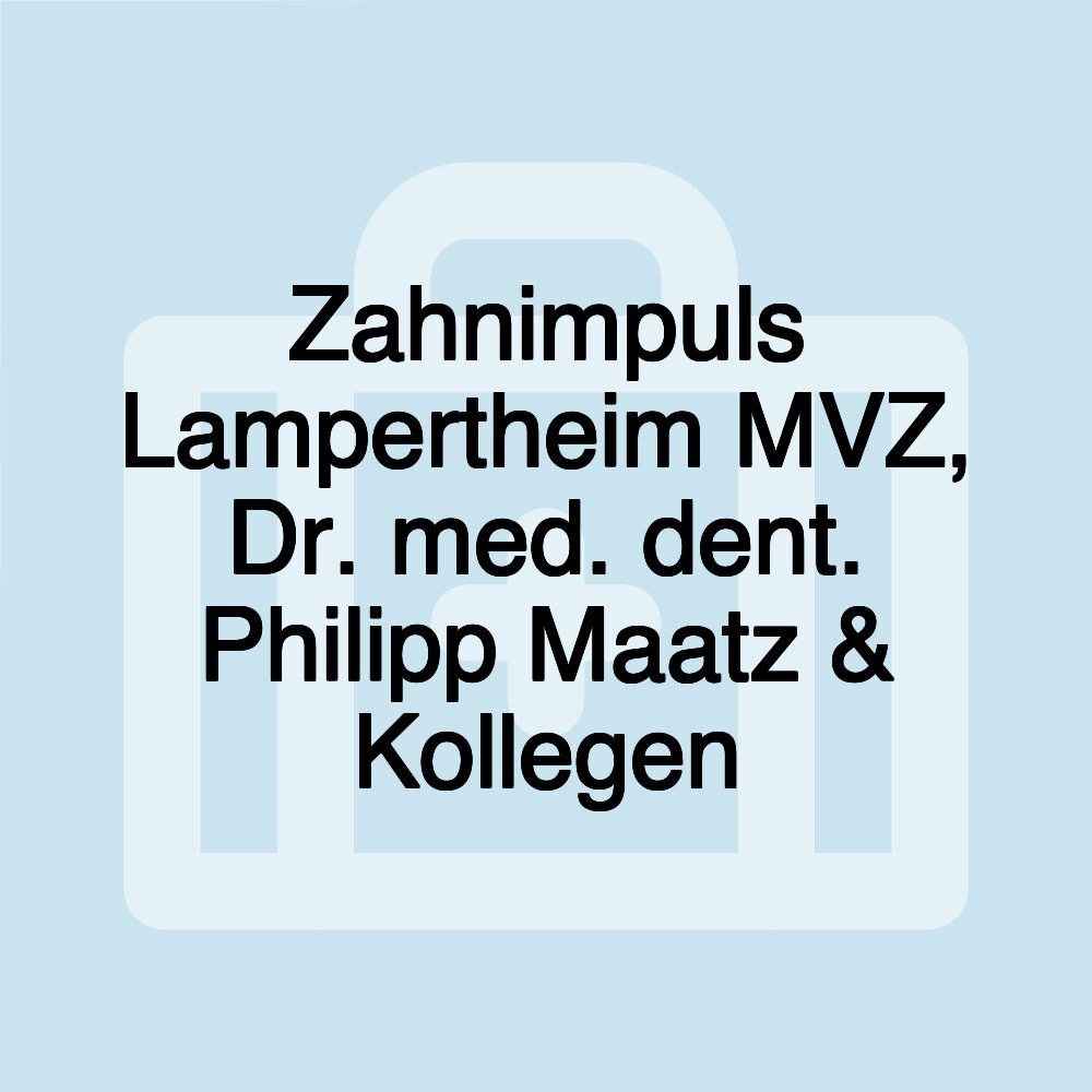 Zahnimpuls Lampertheim MVZ, Dr. med. dent. Philipp Maatz & Kollegen