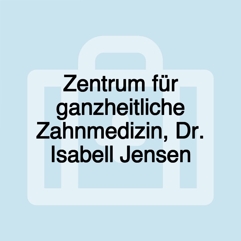 Zentrum für ganzheitliche Zahnmedizin, Dr. Isabell Jensen