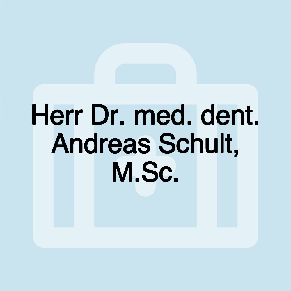 Herr Dr. med. dent. Andreas Schult, M.Sc.