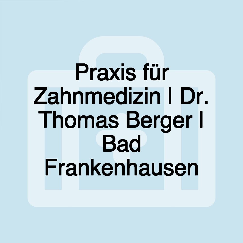 Praxis für Zahnmedizin | Dr. Thomas Berger | Bad Frankenhausen