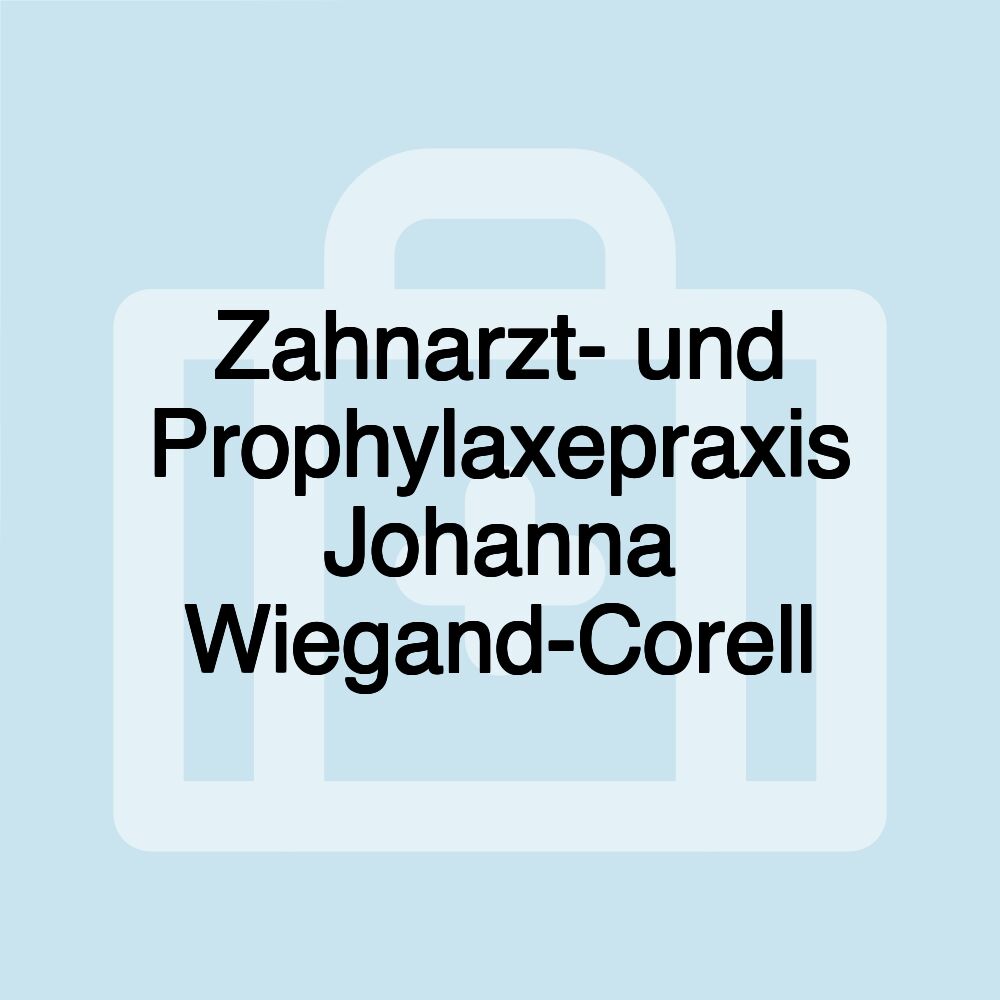 Zahnarzt- und Prophylaxepraxis Johanna Wiegand-Corell