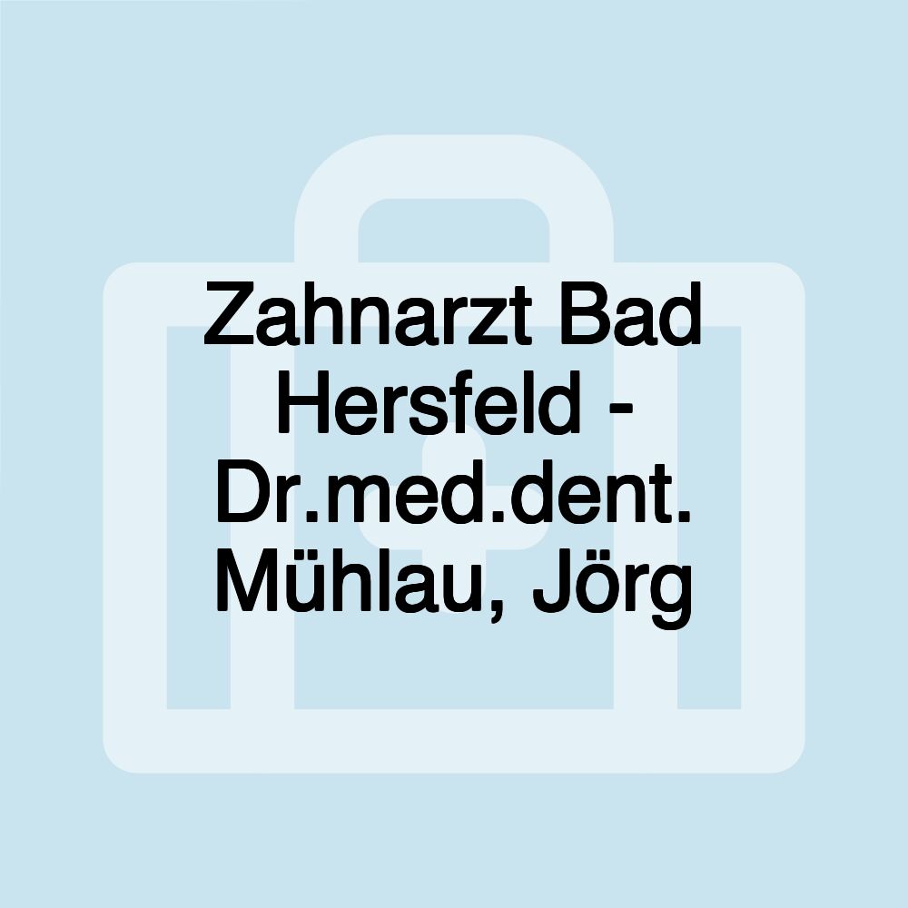 Zahnarzt Bad Hersfeld - Dr.med.dent. Mühlau, Jörg