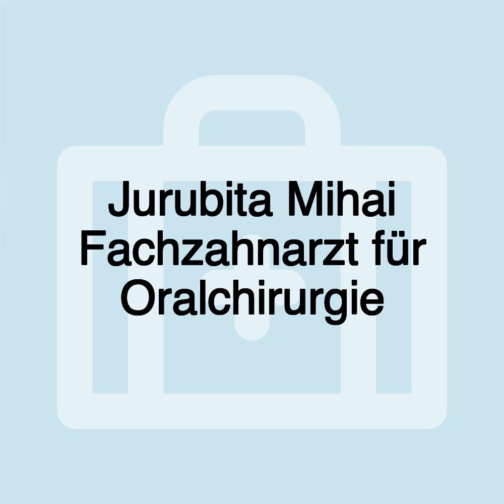 Jurubita Mihai Fachzahnarzt für Oralchirurgie