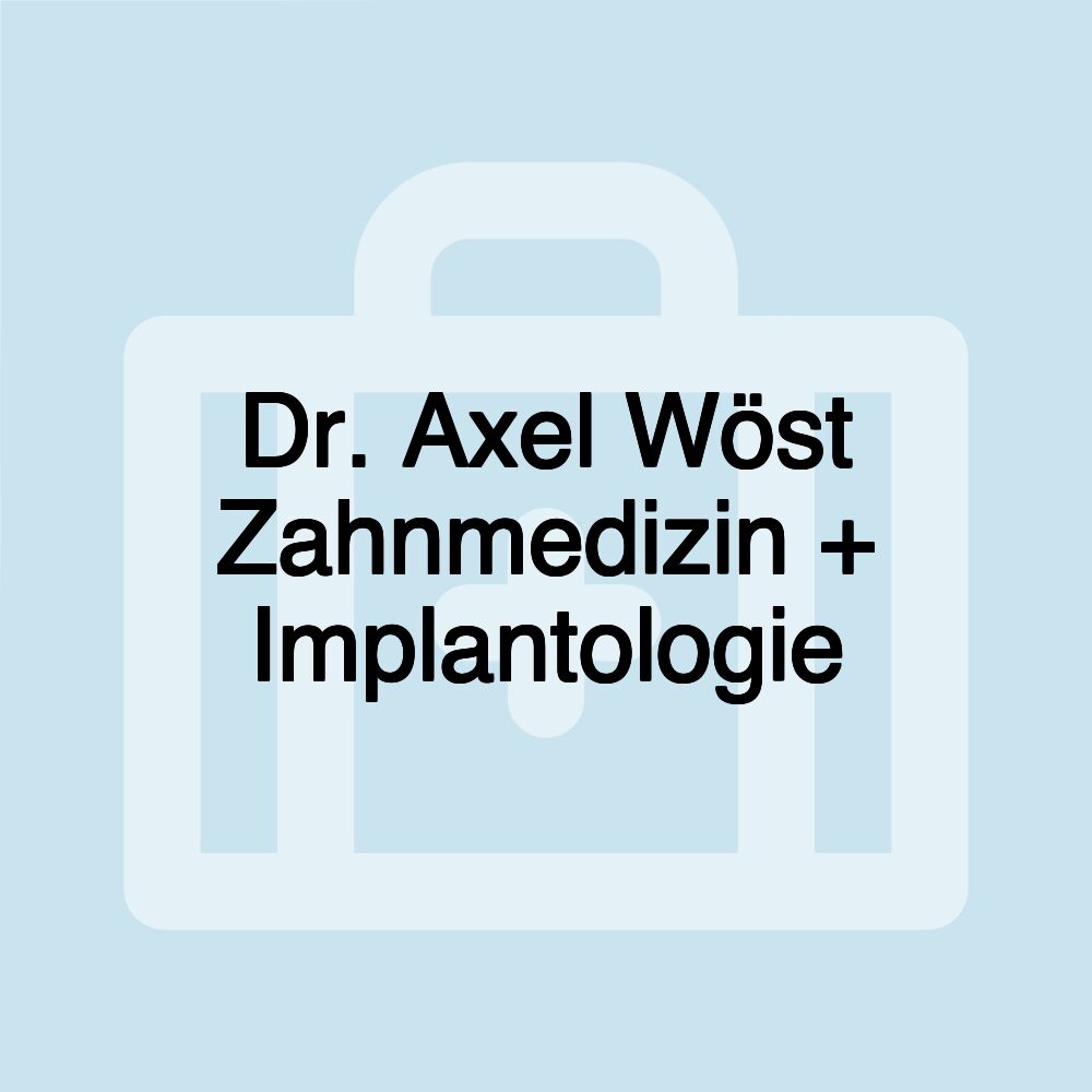 Dr. Axel Wöst Zahnmedizin + Implantologie