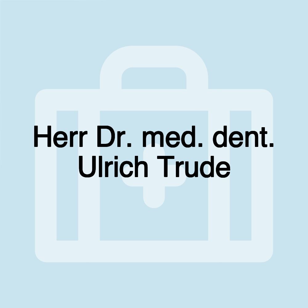 Herr Dr. med. dent. Ulrich Trude