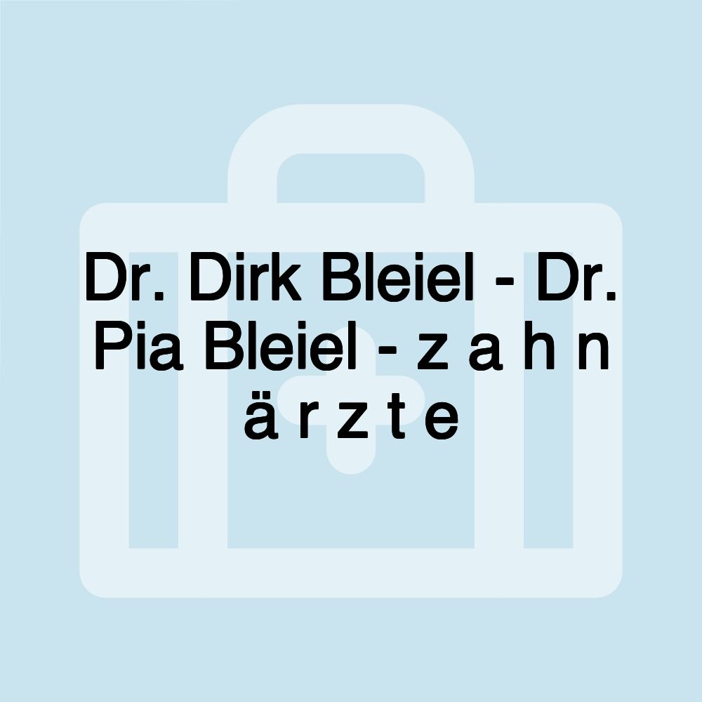 Dr. Dirk Bleiel - Dr. Pia Bleiel - z a h n ä r z t e