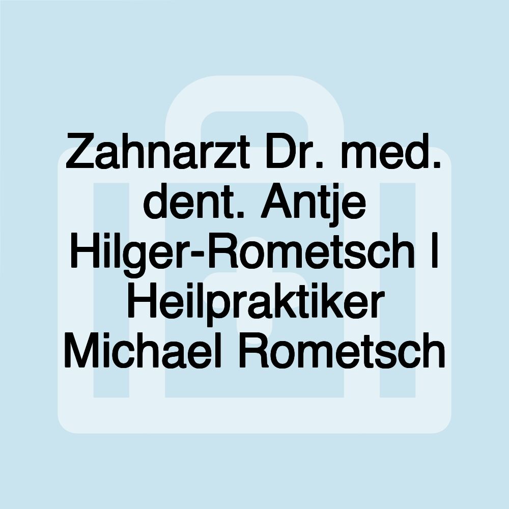 Zahnarzt Dr. med. dent. Antje Hilger-Rometsch | Heilpraktiker Michael Rometsch