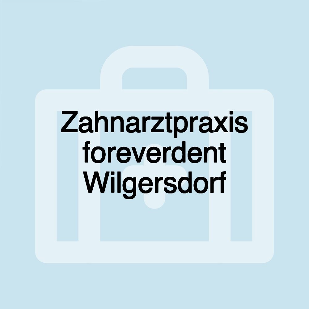 Zahnarztpraxis foreverdent Wilgersdorf