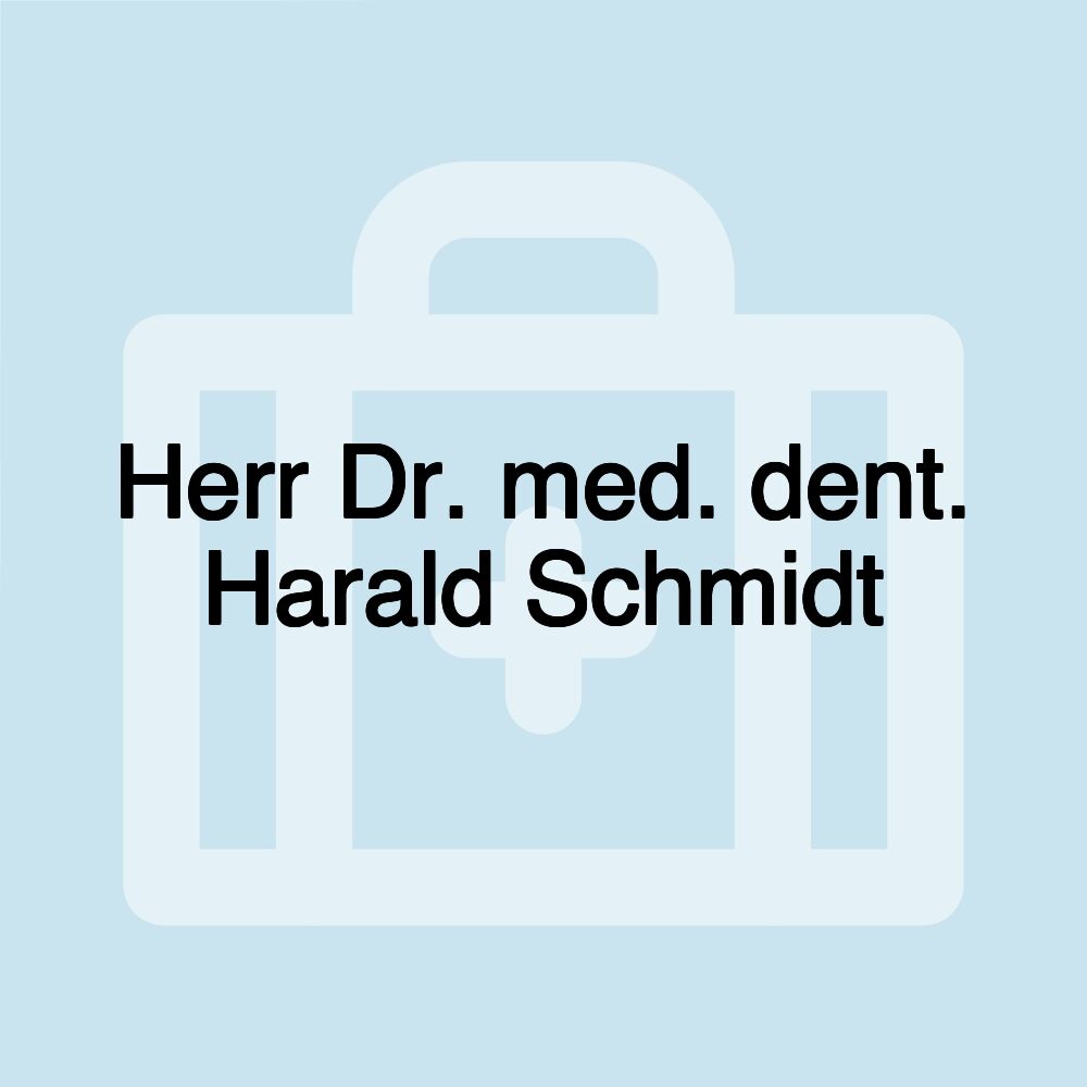 Herr Dr. med. dent. Harald Schmidt