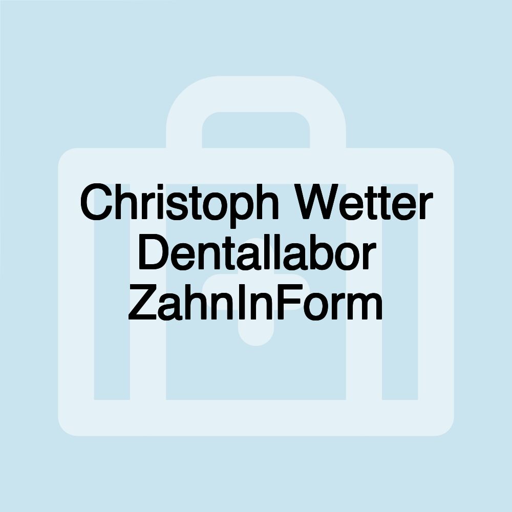 Christoph Wetter Dentallabor ZahnInForm