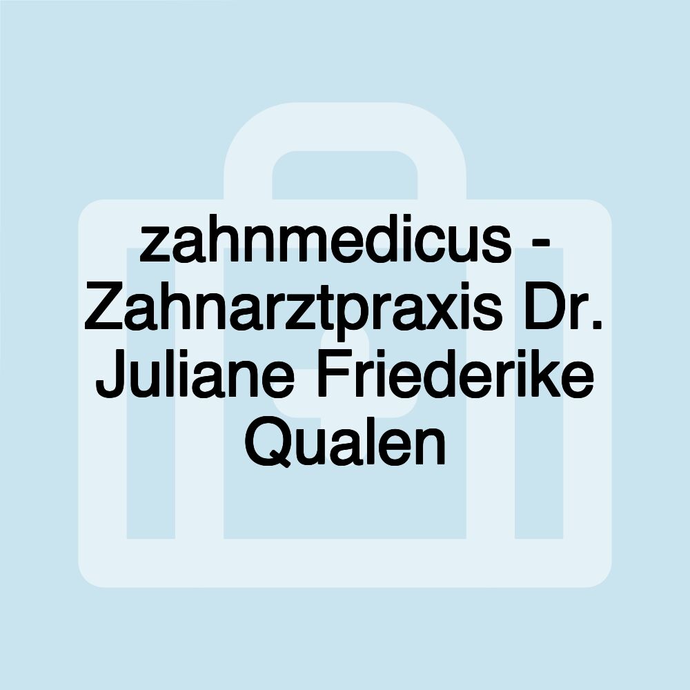 zahnmedicus - Zahnarztpraxis Dr. Juliane Friederike Qualen