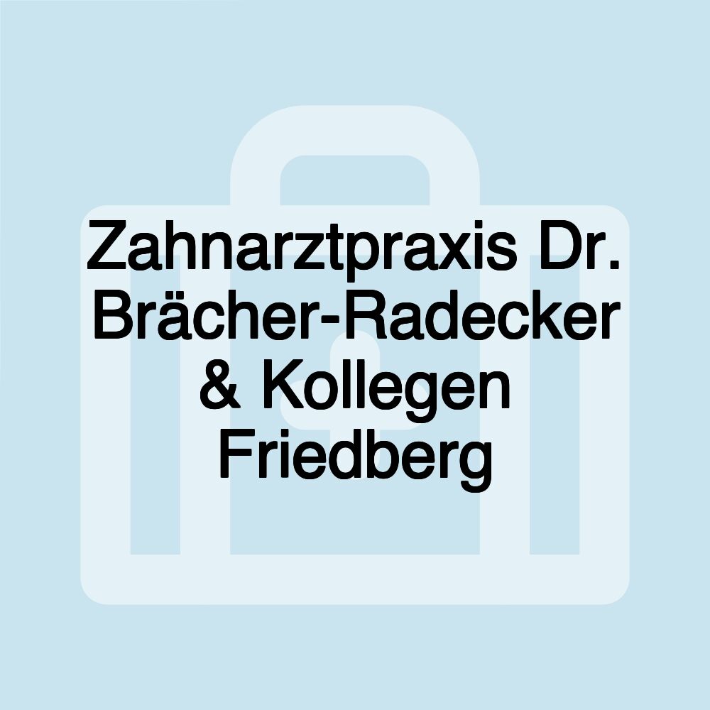 Zahnarztpraxis Dr. Brächer-Radecker & Kollegen Friedberg