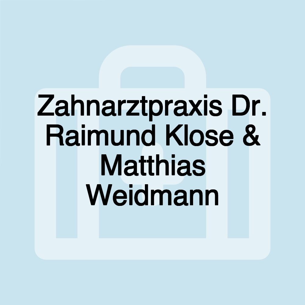 Zahnarztpraxis Dr. Raimund Klose & Matthias Weidmann